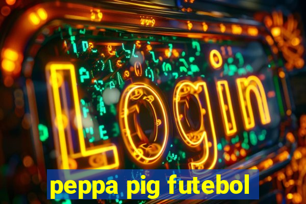 peppa pig futebol